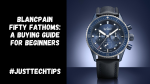 Blancpain Fifty Fathoms: A Buying Guide for Beginners
