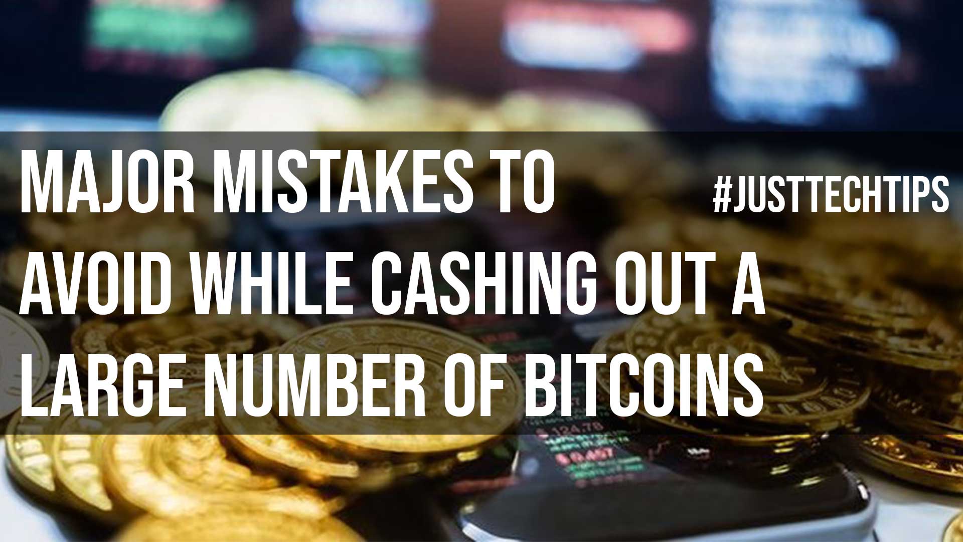 Major Mistakes to Avoid While Cashing Out a Large Number of Bitcoins