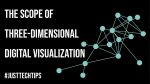 The Scope Of Three-Dimensional Digital Visualization