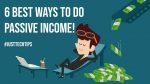 6 Best Ways to Do Passive Income!