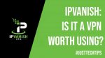 IPVanish: Is It A VPN Worth Using?