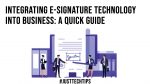 Integrating E-Signature Technology Into Business: A Quick Guide