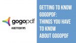 Getting to Know GogoPDF: Things You Have to Know About GogoPDF