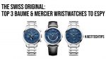 The Swiss Original: Top 3 Baume & Mercier Wristwatches To Espy On