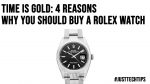 Time Is Gold: 4 Reasons Why You Should Buy A Rolex Watch