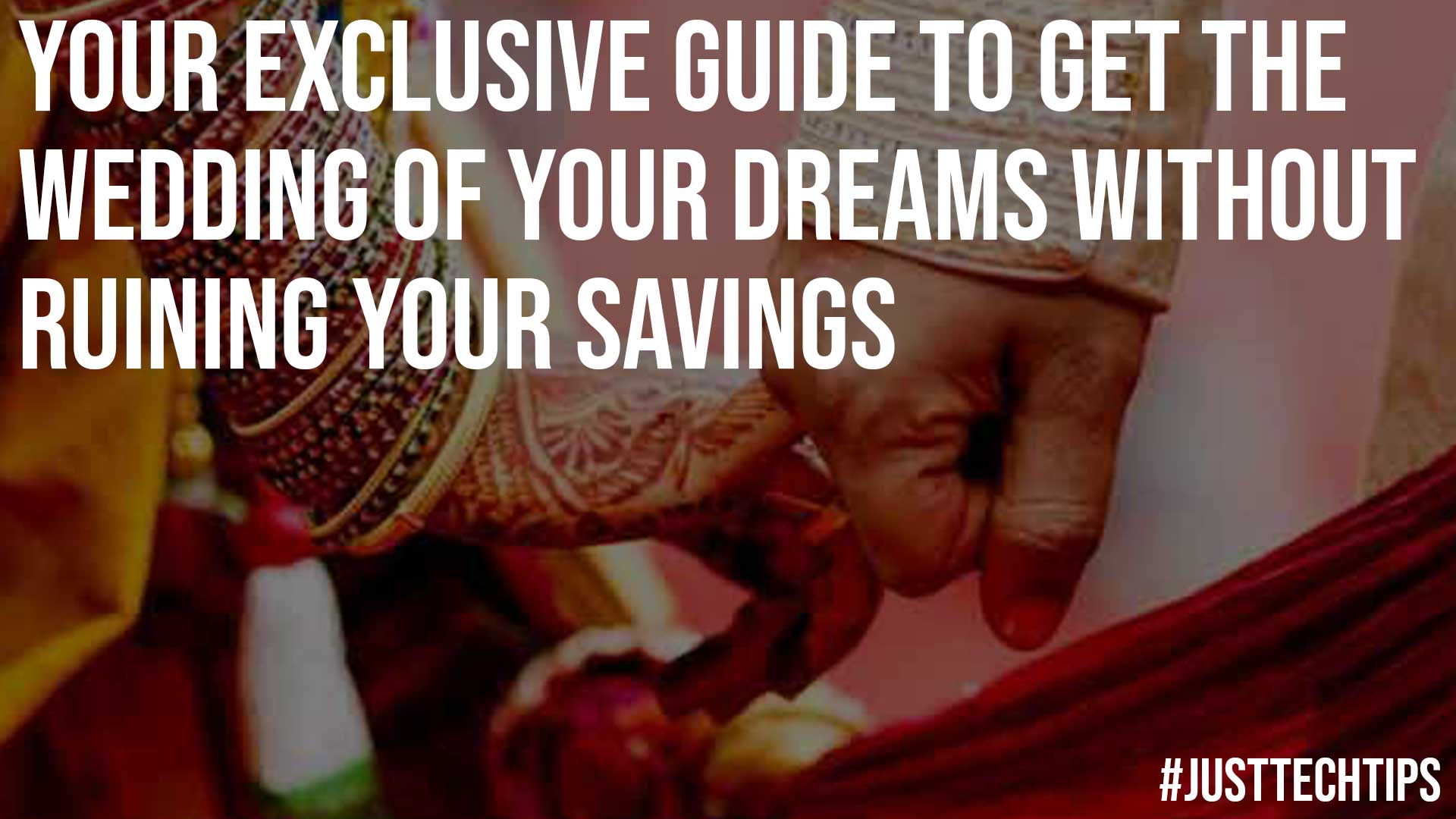 Your Exclusive Guide To Get The Wedding Of Your Dreams Without Ruining Your Savings