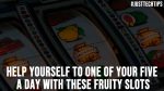 Help Yourself to One of Your Five a Day with These Fruity Slots