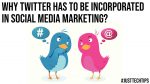Why Twitter Has To Be Incorporated In Social Media Marketing?