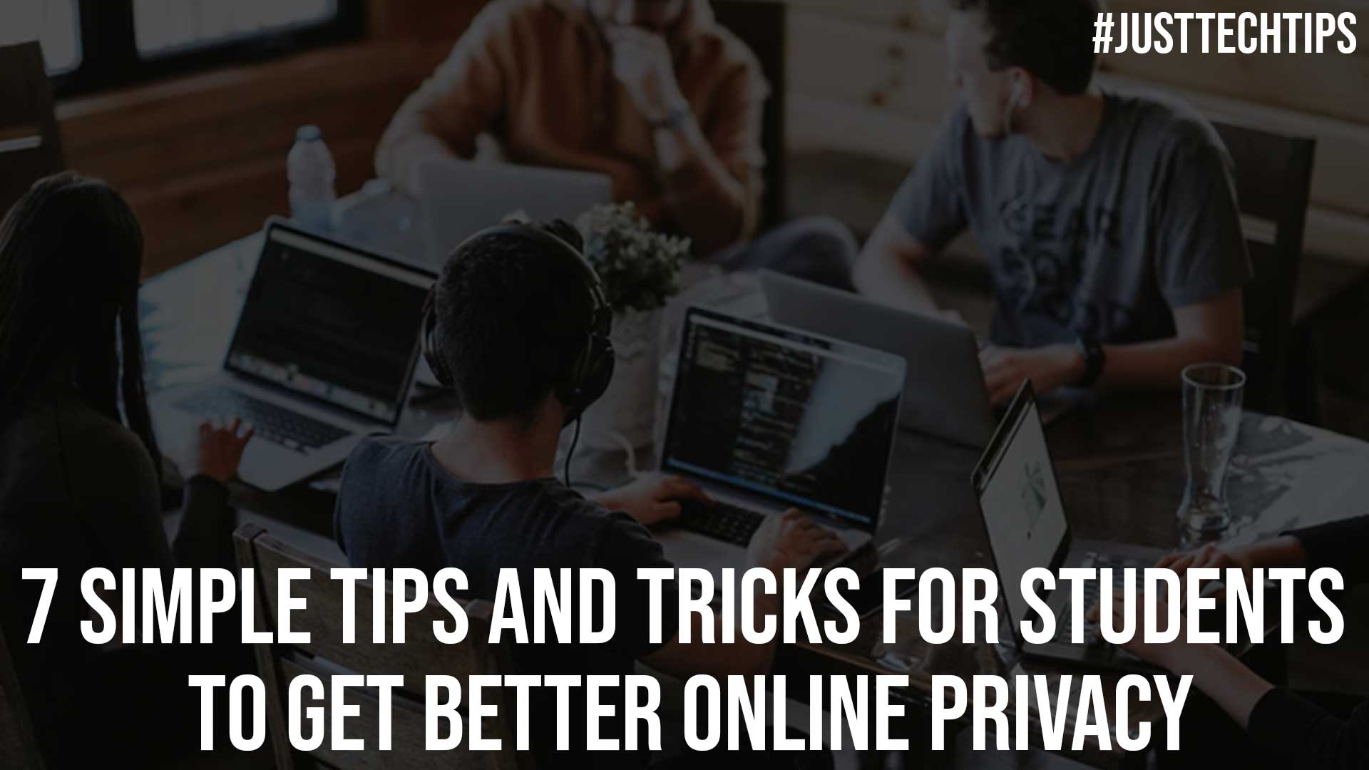 7 Simple Tips and Tricks for Students to Get Better Online Privacy