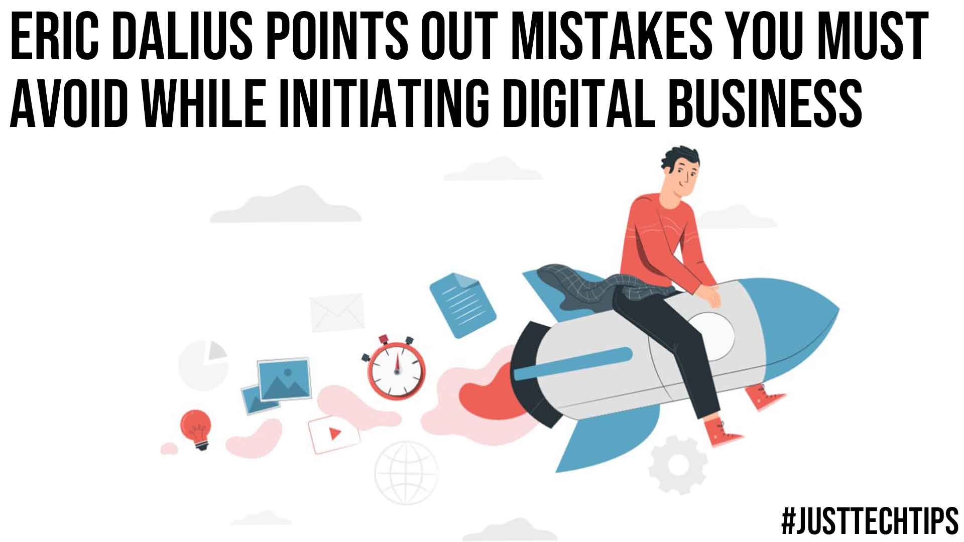 Eric Dalius Points Out Mistakes You Must Avoid While Initiating Digital Business
