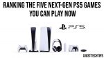 Ranking the Five Next-Gen PS5 Games You Can Play Now