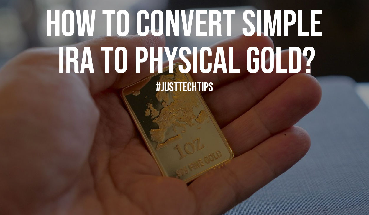 How to Convert Simple IRA to Physical Gold