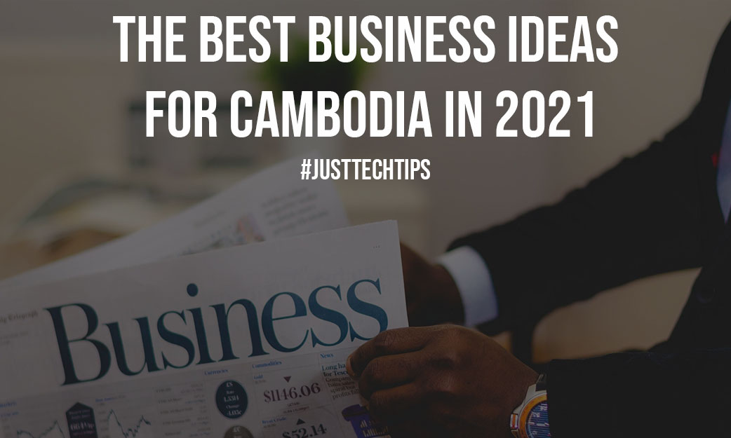 The Best Business Ideas for Cambodia in 2021