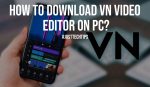 How to Download VN Video Editor on PC?