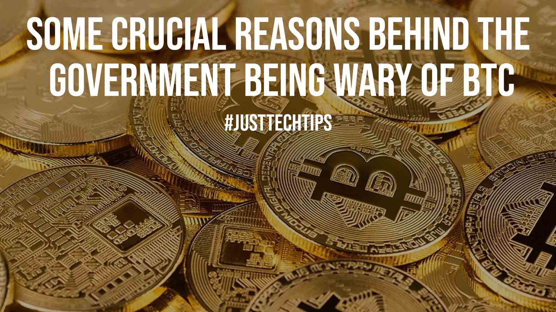 Some Crucial Reasons Behind the Government being Wary of BTC