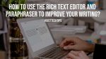 How To Use The Rich Text Editor And Paraphraser To Improve Your Writing?