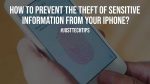 How to Prevent the Theft of Sensitive Information From Your iPhone?